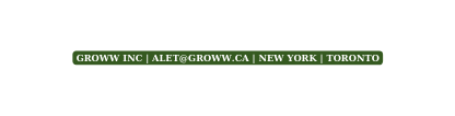 GROWW INC ALET GROWW CA NEW YORK TORONTO